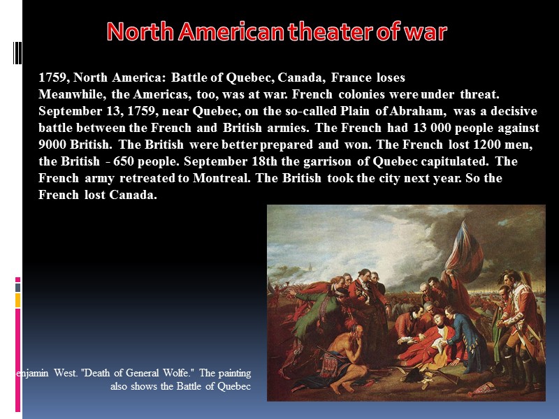 1759, North America: Battle of Quebec, Canada, France loses Meanwhile, the Americas, too, was